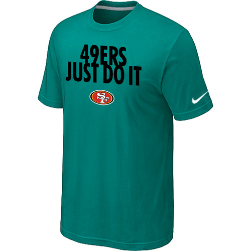 San Francisco 49ers Just Do It Green T-Shirt,We sell and wholesale San Francisco 49ers Just Do It Green T-Shirt on line form chian!